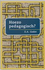 Hoezo pedagogisch ? 9789066655089 A. Godot, Boeken, Verzenden, Zo goed als nieuw, A. Godot