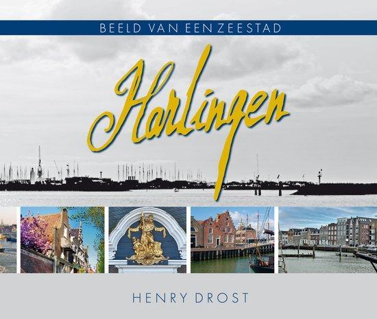 Harlingen - Beeld van een zeestad 9789491276583 Henry Drost, Boeken, Geschiedenis | Stad en Regio, Gelezen, Verzenden