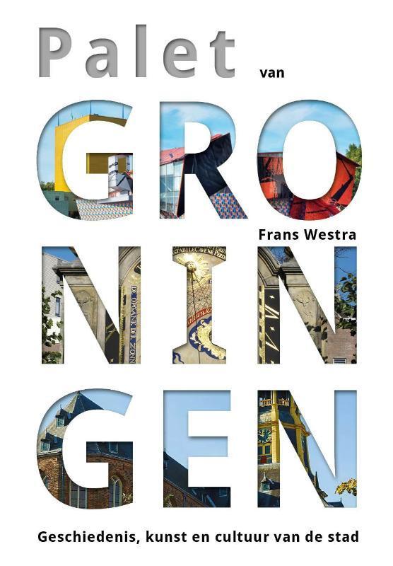Palet van Groningen 9789054523291 Frans Westra, Boeken, Geschiedenis | Stad en Regio, Zo goed als nieuw, Verzenden
