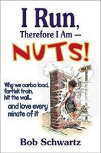 I Run, Therefore I Am--Nuts! 9780736040358 Bob Schwartz, Verzenden, Gelezen, Bob Schwartz