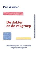De dokter en de vakgroep 9789082752106 Paul Wormer, Boeken, Verzenden, Zo goed als nieuw, Paul Wormer
