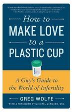 How to Make Love to a Plastic Cup 9780061859489, Gelezen, Greg Wolfe, Verzenden