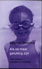 Als ze maar gelukkig zijn 9789044601022 Beatrijs Ritsema, Boeken, Verzenden, Zo goed als nieuw, Beatrijs Ritsema