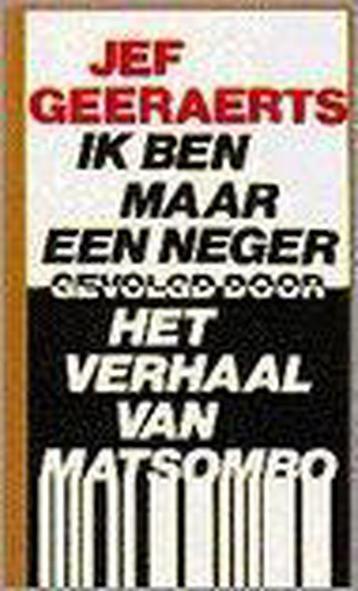 Ik ben maar een neger, gevolgd door Het verhaal van Matsombo, Verzenden, Geeraerts