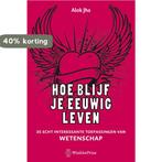 Hoe blijf je eeuwig leven 9789000302499 Alok Jha, Verzenden, Gelezen, Alok Jha