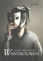 Wantrouwen 9789464500707 Jochen Appeldoorn, Boeken, Verzenden, Gelezen, Jochen Appeldoorn