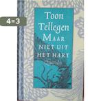 Maar Niet Uit Het Hart 9789045100203 Toon Tellegen, Boeken, Verzenden, Gelezen, Toon Tellegen