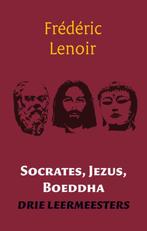Socrates, Jezus, Boeddha 9789079001248 Frédéric Lenoir, Verzenden, Frédéric Lenoir