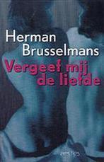 Vergeef Mij De Liefde 9789053339244 Herman Brusselmans, Verzenden, Zo goed als nieuw, Herman Brusselmans