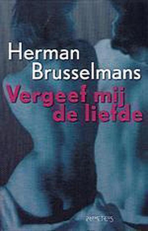 Vergeef Mij De Liefde 9789053339244 Herman Brusselmans, Boeken, Romans, Zo goed als nieuw, Verzenden