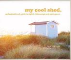 my cool shed : an inspirational guide to stylish hideaways a