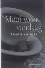 Mooi Weer Vandaag 9789063064488, Gelezen, Brigitte van Aken, Brigitte van Aken, Verzenden
