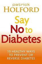 Say No To Diabetes 9780749955892 Patrick Holford, Verzenden, Zo goed als nieuw, Patrick Holford