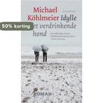 Idylle Met Verdrinkende Hond 9789089530721 Michael Köhlmeier, Boeken, Verzenden, Zo goed als nieuw, Michael Köhlmeier