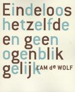 Eindeloos hetzelfde en geen ogenblik gelijk 9789491738197, Verzenden, Gelezen, Lam de Wolf