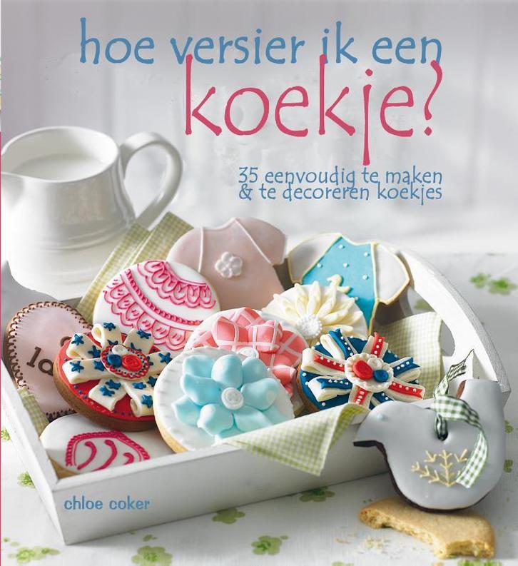 Hoe versier ik een koekje? 9789023013532 Chloe Coker, Boeken, Kookboeken, Gelezen, Verzenden
