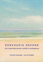 Eenvoudig gezond - Anna M. Kruyswijk-van der Heijden - 97890, Boeken, Gezondheid, Dieet en Voeding, Verzenden, Nieuw