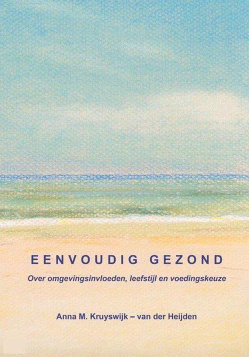 Eenvoudig gezond - Anna M. Kruyswijk-van der Heijden - 97890, Boeken, Gezondheid, Dieet en Voeding, Verzenden