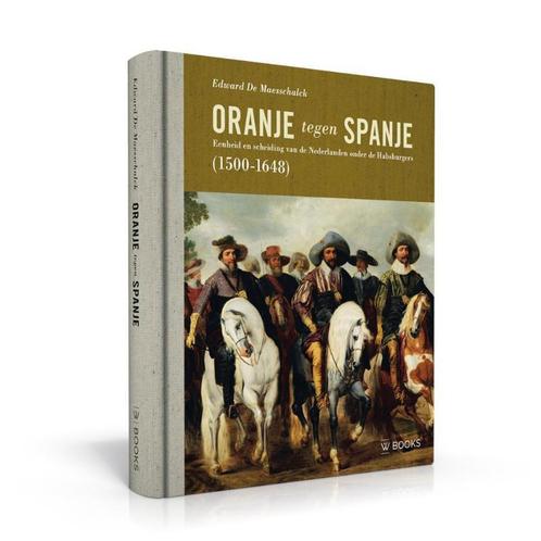 Oranje tegen Spanje 9789462580978 Edward Maesschalck, Boeken, Geschiedenis | Nationaal, Zo goed als nieuw, Verzenden