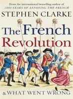 The French Revolution and What Went Wron 9781780895529, Stephen Clarke, Verzenden