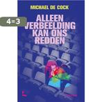 Alleen verbeelding kan ons redden 9789401493864, Verzenden, Gelezen, Michael De Cock