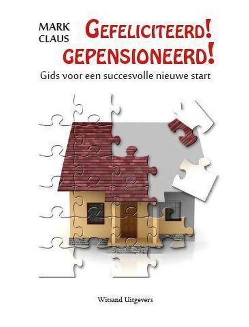 Gefeliciteerd! Gepensioneerd! 9789490382858 Mark Claus, Boeken, Psychologie, Zo goed als nieuw, Verzenden