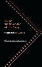 Relish the Splendor of His Glory: UNDER THE INFLUENCE., Princess Nikky,, Verzenden