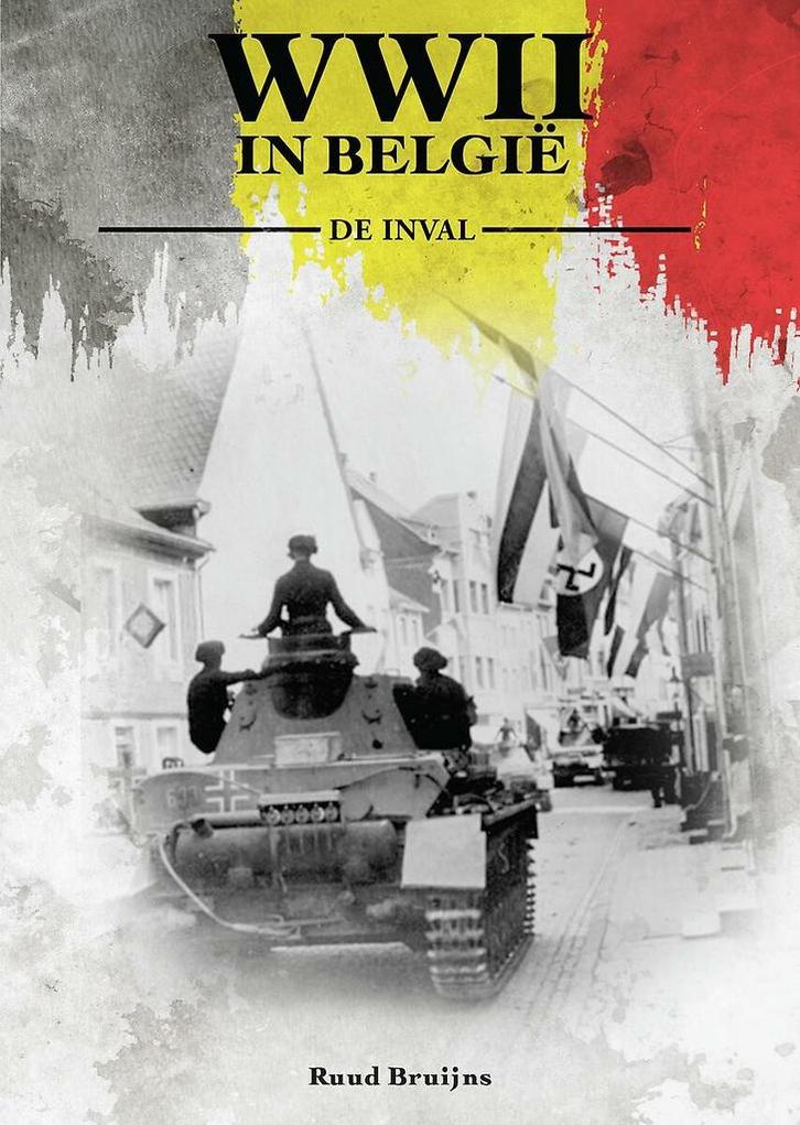 De Inval / WWII in Belgie 9789493001367 Ruud Bruijns, Boeken, Oorlog en Militair, Zo goed als nieuw, Verzenden