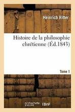 Histoire de la philosophie chretienne. Tome 1. RITTER-H, RITTER-H, Verzenden