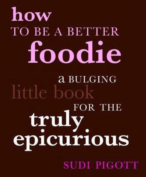How to be a Better Foodie 9781844003334 Sudi Pigott, Boeken, Taal | Engels, Gelezen, Verzenden