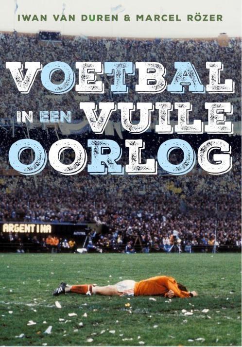 Voetbal in een vuile oorlog 9789067971126 Iwan van Duren, Boeken, Hobby en Vrije tijd, Zo goed als nieuw, Verzenden