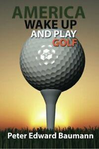America Wake Up and Play Golf. Baumann, Edward   ., Livres, Livres Autre, Envoi