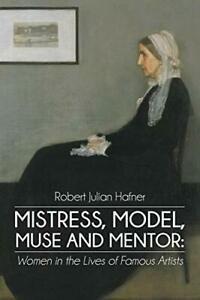 Mistress, Model, Muse and Mentor: Women in the . Hafner,, Livres, Livres Autre, Envoi
