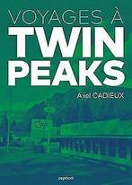 Voyages à Twin Peaks  Axel Cadieux  Book, Axel Cadieux, Verzenden