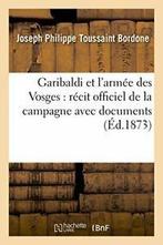 Garibaldi et larmee des Vosges : recit de la c. BORDONE-J.=, BORDONE-J, Zo goed als nieuw, Verzenden