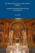 The Mass and Vestments of the Catholic Church 9781312382695, Verzenden, Monsignor John Walsh