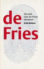 De Fries Op zoek naar de Friese identiteit 9789082073812, Verzenden, Zo goed als nieuw, Erik Betten