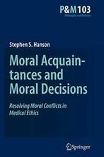 Moral Acquaintances and Moral Decisions : Resol. Hanson,, Stephen S. Hanson, Verzenden