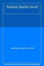 Northern Shaolin Sword By Jwing-Ming Yang,Jeffrey A. Bolt, Zo goed als nieuw, Verzenden, Jeffrey A. Bolt, Jwing-Ming Yang