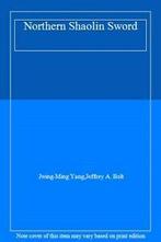 Northern Shaolin Sword By Jwing-Ming Yang,Jeffrey A. Bolt, Verzenden, Zo goed als nieuw, Jeffrey A. Bolt, Jwing-Ming Yang