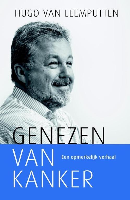 Genezen van kanker 9789059990623 Hugo van Leemputten, Boeken, Godsdienst en Theologie, Zo goed als nieuw, Verzenden