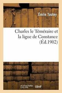 Charles le Temeraire et la ligue de Constance. TOUTEY-E, Boeken, Overige Boeken, Zo goed als nieuw, Verzenden