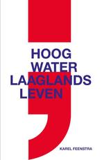 Hoog water ; laaglands leven 9789493323186, [{:name=>'Karel Feenstra', :role=>'A01'}], Verzenden