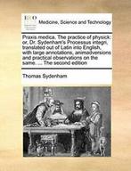 Praxis medica. The practice of physick: or, Dr., Sydenham,, Zo goed als nieuw, Sydenham, Thomas, Verzenden
