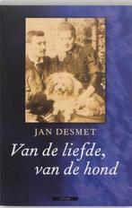 Van de liefde, van de hond - J. Desmet 9789045008950, J. Desmet, Verzenden