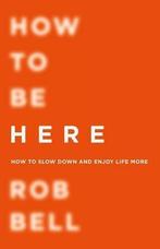 How To Be Here, Bell, Rob, Livres, Livres Autre, Rob Bell, Verzenden