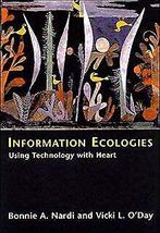 Information Ecologies: Using Technology with Heart ...  Book, Verzenden, Nardi, Bonnie A., O'Day, Vicki L.