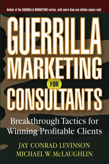 Guerrilla Marketing for Consultants 9780471618737, Verzenden, Jay Conrad Levinson