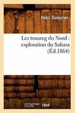 Les touareg du Nord : exploration du Sahara (Ed.1864). H, Boeken, Overige Boeken, DUVEYRIER H, Zo goed als nieuw, Verzenden