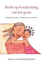 Recht op bescherming van het gezin 9789463654388, Boeken, Verzenden, Zo goed als nieuw, Annie van den Bosch-Höweler
